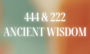 444 and 222 Meaning if seeing BOTH ? [ANCIENT WISDOM]